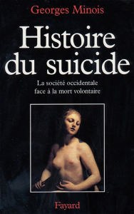 Title: Histoire du suicide: La société occidentale face à la mort volontaire, Author: Georges Minois