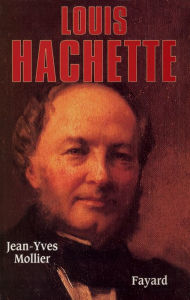 Title: Louis Hachette, Author: Jean-Yves Mollier