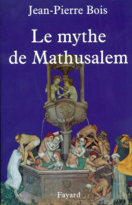 Title: Le Mythe de Mathusalem, Author: Jean-Pierre Bois