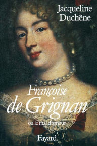 Title: Françoise de Grignan: Ou le mal d'amour, Author: Jacqueline Duchêne
