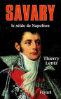 Savary: Le séide de Napoléon