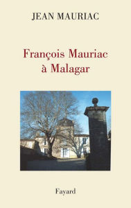 Title: François Mauriac à Malagar, Author: Jean Mauriac