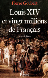 Title: Louis XIV et vingt millions de Français, Author: Pierre Goubert