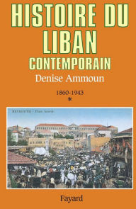 Title: Histoire du Liban contemporain: 1860-1943, Author: Denise Ammoun