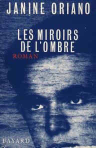 Title: Les Miroirs de l'ombre, Author: Janine Oriano