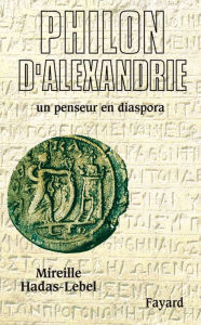 Title: Philon d'Alexandrie: Un penseur en diaspora, Author: Mireille Hadas-Lebel