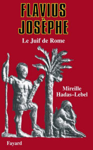 Title: Flavius Josèphe: Le Juif de Rome, Author: Mireille Hadas-Lebel