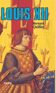 Title: Louis XII, Author: Bernard Quilliet