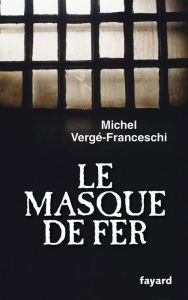 Title: Le Masque de Fer, Author: Michel Vergé-Franceschi