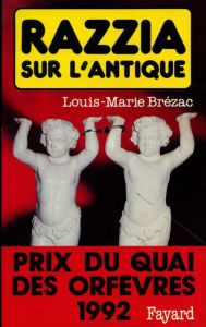 Title: Razzia sur l'antique: Prix du quai des orfèvres 1992, Author: Louis-Marie Brézac