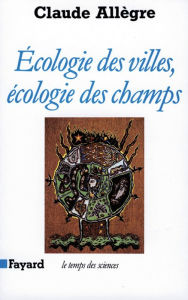Title: Ecologie des villes, écologie des champs, Author: Claude Allègre