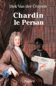 Title: Chardin le Persan, Author: Dirk Van der Cruysse