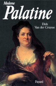 Title: Madame Palatine, Author: Dirk Van der Cruysse