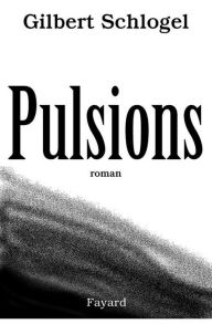 Title: Pulsions, Author: Gilbert Schlogel