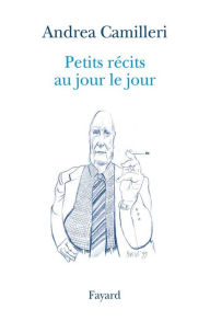 Title: Petits récits au jour le jour, Author: Andrea Camilleri