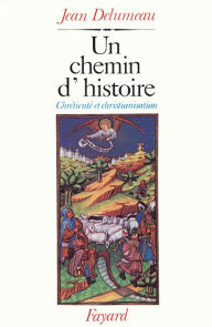 Title: Un chemin d'histoire: Chrétienté et christianisation, Author: Jean Delumeau