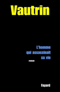 Title: L'Homme qui assassinait sa vie, Author: Jean Vautrin