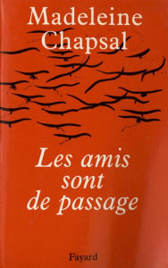 Title: Les Amis sont de passage, Author: Madeleine Chapsal