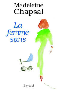 Title: La Femme sans, Author: Madeleine Chapsal