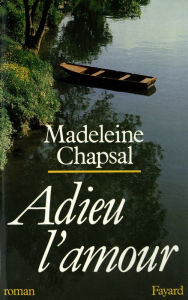 Title: Adieu l'amour, Author: Madeleine Chapsal