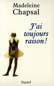 Title: J'ai toujours raison !, Author: Madeleine Chapsal