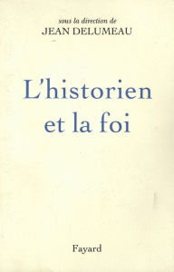 Title: L'Historien et la foi, Author: Jean Delumeau