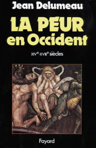 Title: La Peur en Occident: Une cité assiégée (XIVe-XVIIe siècle), Author: Jean Delumeau