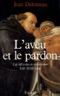 L'Aveu et le pardon: Les difficultés de la confession (XIIIe-XVIIIe siècle)