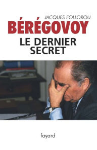 Title: Bérégovoy, le dernier secret, Author: Jacques Follorou