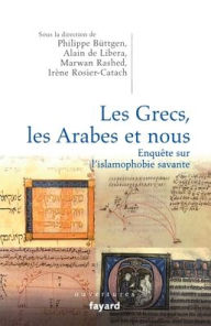 Title: Les Grecs, les Arabes et nous. Enquï¿½te sur l'islamophobie savante, Author: Irïne Rosier-Catach