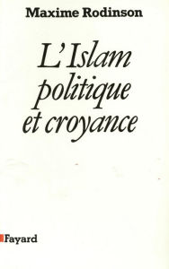 Title: L'Islam, politique et croyance, Author: Maxime Rodinson