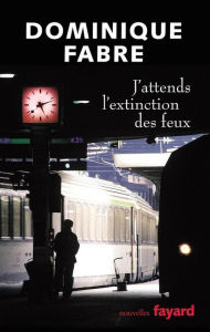 Title: J'attends l'extinction des feux, Author: Dominique Fabre