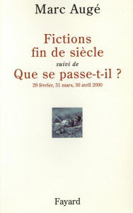 Title: Fictions de siècel suivi de Que se passe-t-il ?: 29 février, 31 mars, 30 avril 2000, Author: Marc Augé