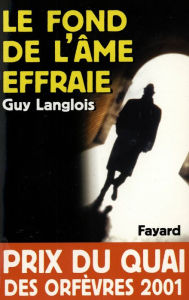 Title: Le Fond de l'âme effraie: Prix du quai des orfèvres 2001, Author: Guy Langlois