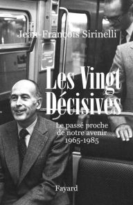 Title: Les Vingt Décisives: Le passé proche de notre avenir (1965-1985), Author: Jean-François Sirinelli