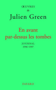 Title: En avant par-dessus les tombes (Edition brochée): Journal XVII (1996-1997), Author: Julien Green