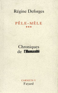 Title: Pêle-Mêle Tome 3: Chroniques de l'Humanité - Carnets V, Author: Régine Deforges