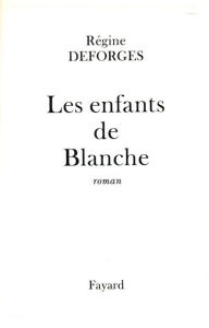 Title: Les Enfants de Blanche, Author: Régine Deforges