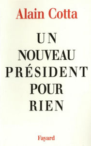 Title: Un nouveau président pour rien, Author: Alain Cotta