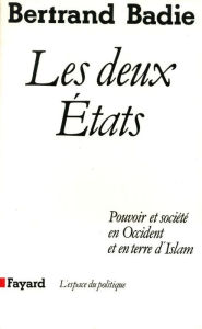 Title: Les Deux Etats: Pouvoir et société en Occident et en terre d'Islam, Author: Bertrand Badie