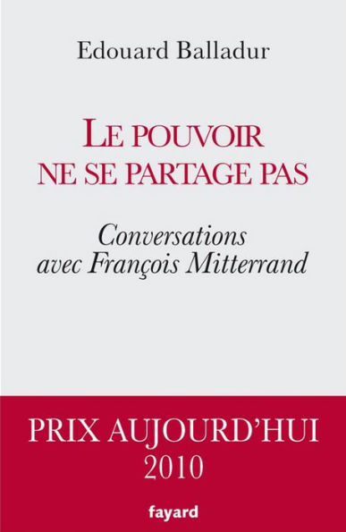 Le pouvoir ne se partage pas: Conversations avec François Mitterrand