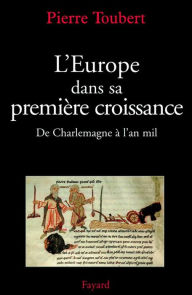 Title: L'Europe dans sa première croissance: De Charlemagne à l'an mil, Author: Pierre Toubert