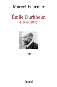 Title: Émile Durkheim: 1858-1917, Author: Marcel Fournier