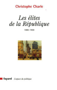 Title: Les élites de la République, Author: Christophe Charle