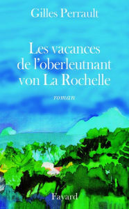 Title: Les Vacances de l'oberleutnant von La Rochelle, Author: Gilles Perrault