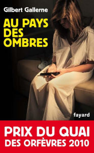 Title: Au pays des ombres: Prix du quai des orfèvres 2010, Author: Gilbert Gallerne
