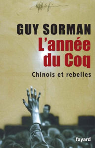 Title: L'année du Coq: Chinois et rebelles, Author: Guy Sorman