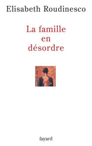 Title: La famille en désordre, Author: Elisabeth Roudinesco