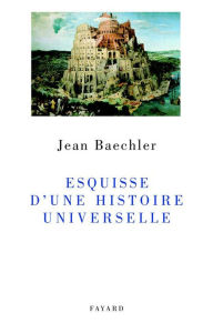 Title: Esquisse d'une histoire universelle, Author: Jean Baechler