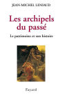 Les archipels du passé: Le patrimoine et son histoire